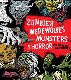 Zombies, Werewolves, Monsters & Horror: Color Your Nightmares