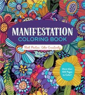 Manifestation Coloring Book: Think Positive, Color Creatively