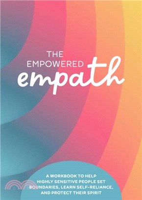 The Empowered Empath：A Workbook to Help Highly Sensitive People Set Boundaries, Learn Self-Reliance, and Protect Their Spirit