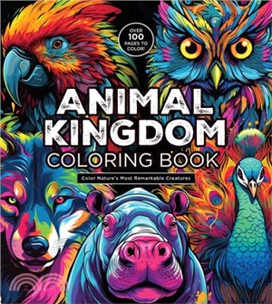 Animal Kingdom Coloring Book: Color Nature's Most Remarkable Creatures