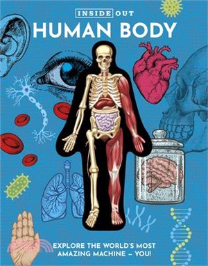 Inside Out Human Body: Explore the World's Most Amazing Machine - You!