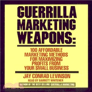 Guerrilla Marketing Weapons ― 100 Affordable Marketing Methods for Maximizing Profits from Your Small Business
