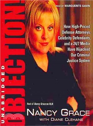Objection! ─ How High-Priced Defense Attorneys, Celebrity Defendants, and a 24/7 Media Have Hijacked Our Criminal Justice System 