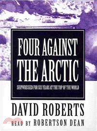 Four Against the Arctic ─ Shipwrecked for Six Years at the Top of the World 