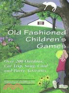 Old Fashioned Children's Games ─ Over 200 Outdoors, Car Trip, Song, Card and Party Activities