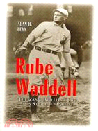 Rube Waddell ─ The Zany, Brilliant Life of a Strikeout Artist