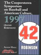 The Cooperstown Symposium on Baseball and American Culture: 1997 (Jackie Robinson)