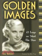 Golden Images: 41 Essays on Silent Film Stars