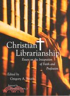 Christian Librarianship ─ Essays on the Integration of Faith and Profession