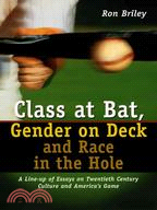 Class at Bat, Gender on Deck and Race in the Hole: A Line-Up of Essays on Twentieth Century Culture and America's Game