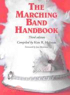 The Marching Band Handbook: Competitions, Instruments, Clinics, Fundraising, Publicity, Uniforms, Accessories, Trophies, Drum Corps, Twirling, Color Guard, Indoor Guard, Music, t