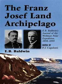 The Franz Josef Land Archipelago ─ E. B. Baldwin's Journal of the Wellman Polar Expedition, 1898-1899