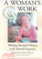 A Woman's Work: Writing Baseball History With Harold Seymour