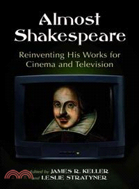 Almost Shakespeare ─ Reinventing His Works for Cinema and Television