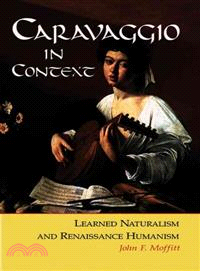 Caravaggio In Context ― Learned Naturalism And Renaissance Humanism