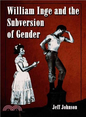 William Inge And The Subversion Of Gender ― Rewriting Stereotypes In The Plays, Novels, And Screenplays