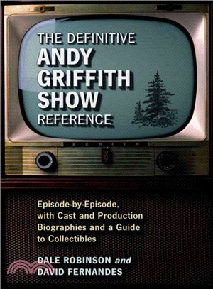The Definitive Andy Griffith Show Reference ― Episode-by-episode, With Cast And Production Biographies And A Guide To Collectibles