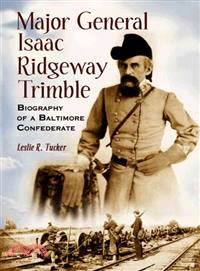 Major General Isaac Ridgeway Trimble ─ Biography Of A Baltimore Confederate