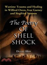 The Poetry Of Shell Shock ─ Wartime Trauma And Healing In Wilfred Owen, Ivor Gurney And Siegfried Sassoon