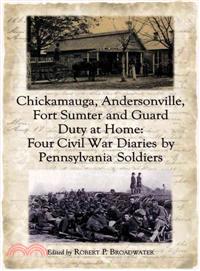 Chickamauga, Andersonville, Fort Sumter And Guard Duty at Home ― Four Civil War Diaries By Pennsylvania Soldiers