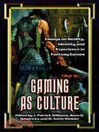 Gaming As Culture ─ Essays on Reality, Identity And Experience in Fantasy Games