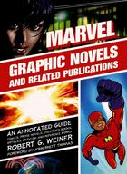 Marvel Graphic Novels and Related Publications: An Annotated Guide to Comics, Prose Novels, Children's Books, Articles, Criticism and Reference Works, 1965?005