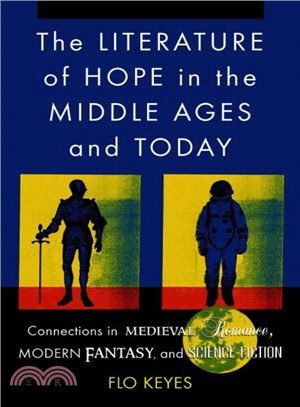 The Literature of Hope in the Middle Ages And Today ─ Connections In Medieval Romance, Modern Fantasy, And Science Fiction