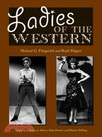 Ladies of the Western: Interviews With Fifty-one More Actresses from the Silent Era to the Television Westerns of the 1950s And 1960s