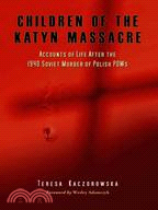 Children of the Katyn Massacre: Accounts of Life After the 1940 Soviet Murder of Polish Pows