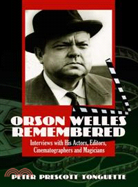 Orson Welles Remembered ─ Interviews With His Actors, Editors, Cinematographers And Magicians