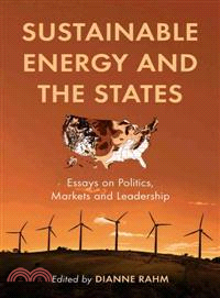 Sustainable Energy And the States — Essays on Politics, Markets And Leadership