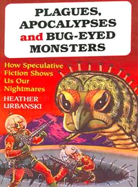 Plagues, Apocalypses and Bug-Eyed Monsters ― How Speculative Fiction Shows Us Our Nightmares