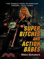 Super Bitches and Action Babes ─ The Female Hero in Popular Cinema, 1970-2006