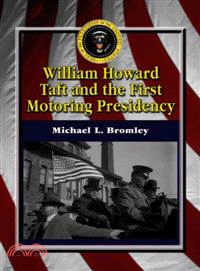 William Howard Taft and the First Motoring Presidency, 1909-1913