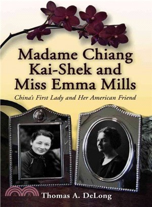 Madame Chiang Kai-shek and Miss Emma Mills ― China's First Lady and Her American Friend