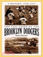 The Last Years of the Brooklyn Dodgers: A History, 1950-1957