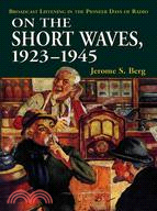 On the Short Waves, 1923-1945: Broadcast Listening in the Pioneer Days of Radio