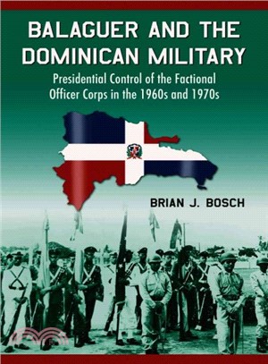 Balaguer and the Dominican Military ─ Presidential Control of the Factional Office Corps in the 1960s and 1970s
