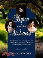 Byron and the Websters: The Letters and Entangled Lives of the Poet, Sir James Webster and Lady Frances Webster