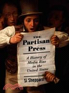 The Partisan Press: A History of Media Bias in the United States