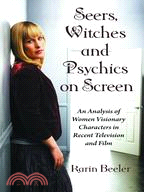 Seers, Witches And Psychics On Screen: An Analysis of Women Visionary Characters in Recent Television and