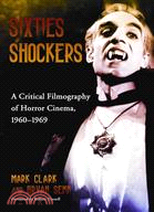 Sixties Shockers: A Critical Filmography of Horror Cinema, 1960-1969