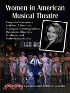 Women In American Musical Theatre ─ Essays on Composers, Lyricists, Librettists, Arrangers, Choreographers, Designers, Directors, Producers and Performance Artists
