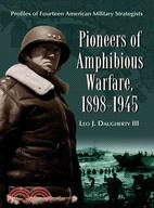 Pioneers of Amphibious Warfare, 1898-1945: Profiles of Fourteen American Military Strategists