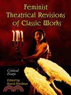 Feminist Theatrical Revisions Of Classic Works ─ Critical Essays