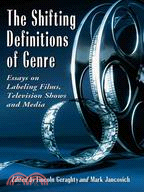 The Shifting Definitions of Genre: Essays on Labeling Films, Television Shows and Media