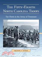 The Fifty-Eight North Carolina Troops: Tar Heels in the Army of Tennessee