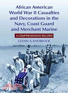 African American World War 2 ─ Casualties and Decorations in the Navy, Coast Guard and Merchant Marine A Comprehensive Record