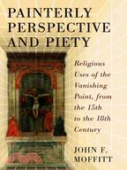 Painterly Perspective and Piety ─ Religious Uses of the Vanishing Point, from the 15th to the 18th Century