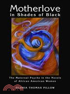 Motherlove in Shades of Black ─ The Maternal Psyche in the Novels of African American Women